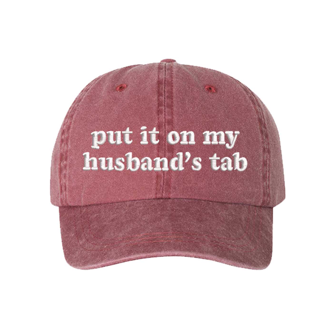 Wine Put It On My Husband’s Tab washed cotton baseball hat with a soft finish and high-density white embroidery by DSY Lifestyle. - DSY Lifestyle