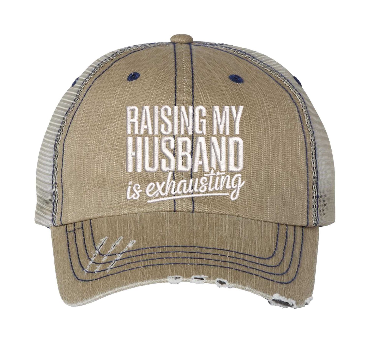 Khaki DSY Lifestyle distressed trucker hat featuring the phrase Raising My Husband Is Exhausting in bold, professional embroidery. - DSY Lifestyle