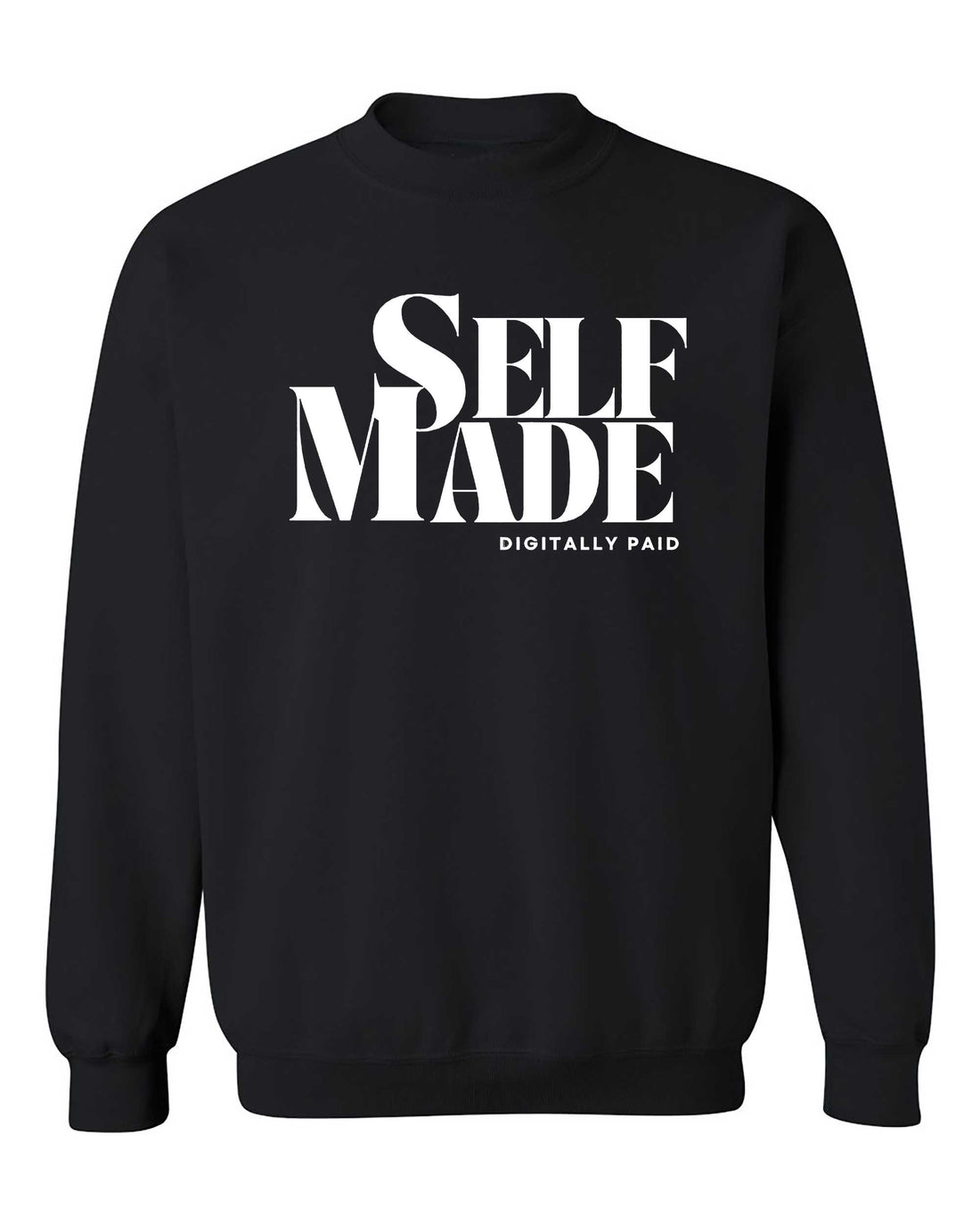 Self-Made Digitally Paid Sweatshirt