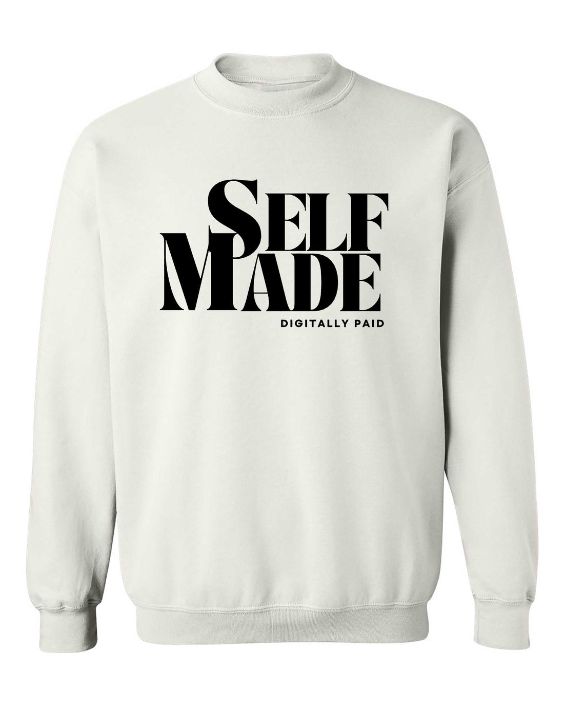 Self-Made Digitally Paid Sweatshirt