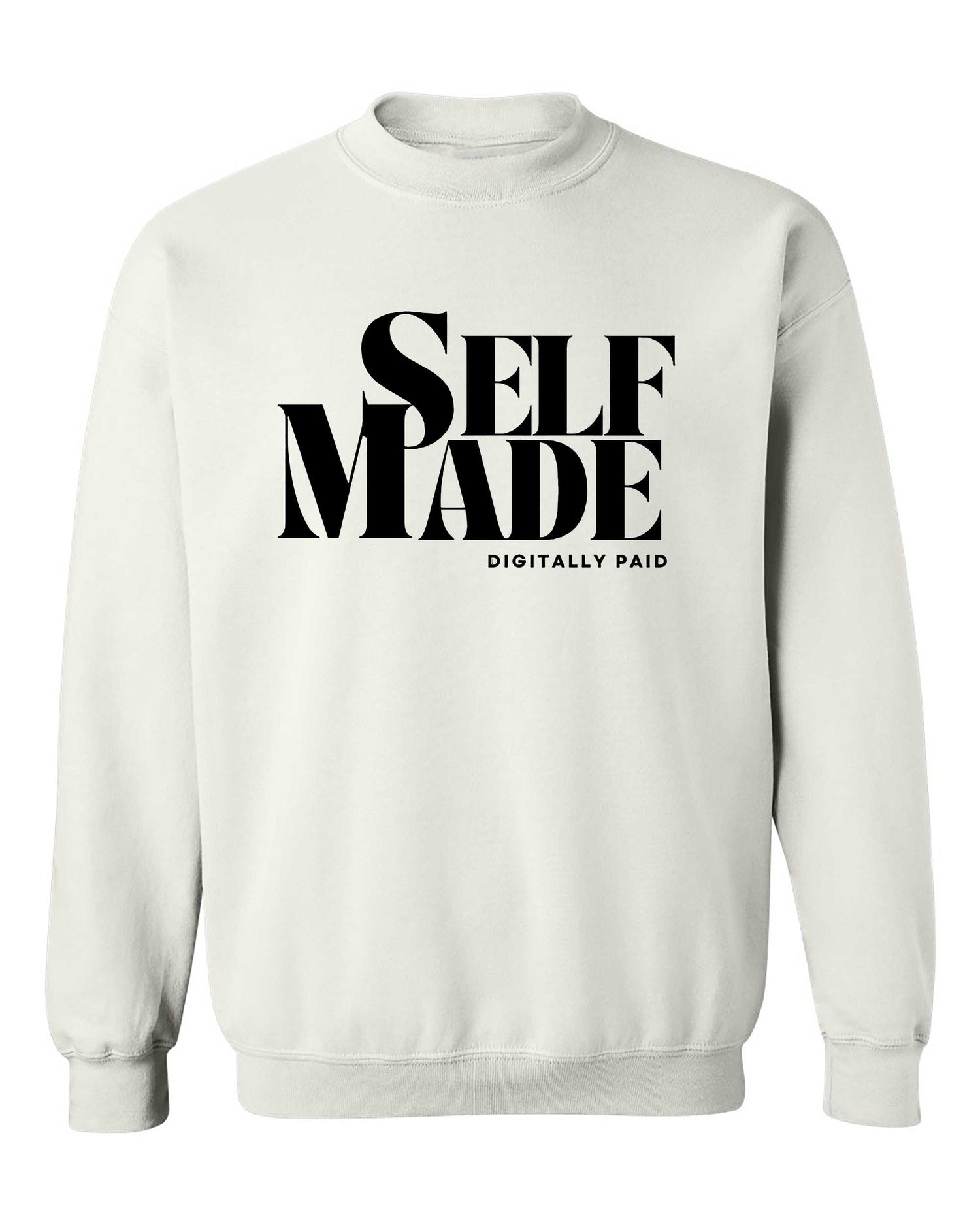 Self-Made Digitally Paid Sweatshirt