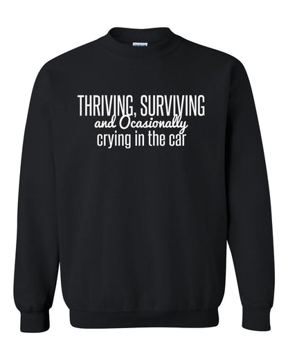 Thriving, Surviving, and Occasionally Crying in the Car - Sweatshirt