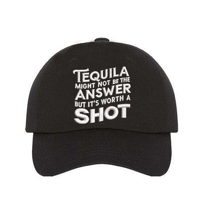 Black Cotton baseball hat with “Tequila Might Not Be The Answer But It’s Worth A Shot” embroidered on the front, pre-curved brim, and adjustable strap. DSY Lifestyle.