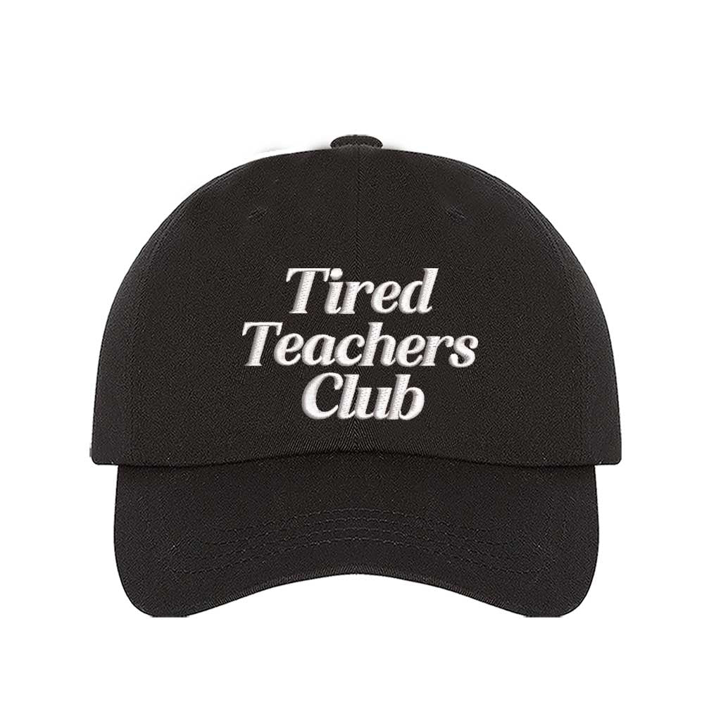 Black DSY Lifestyle cotton baseball hat featuring the phrase Tired Teacher Club in bold, detailed professional embroidery. - DSY Lifestyle