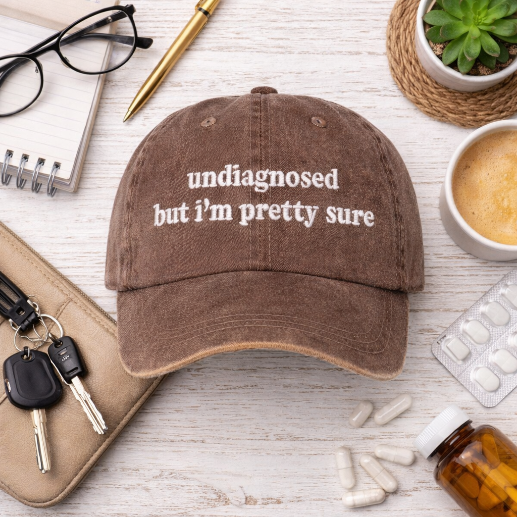 Undiagnosed But I’m Pretty Sure Washed Baseball Hat - Relatable Cap