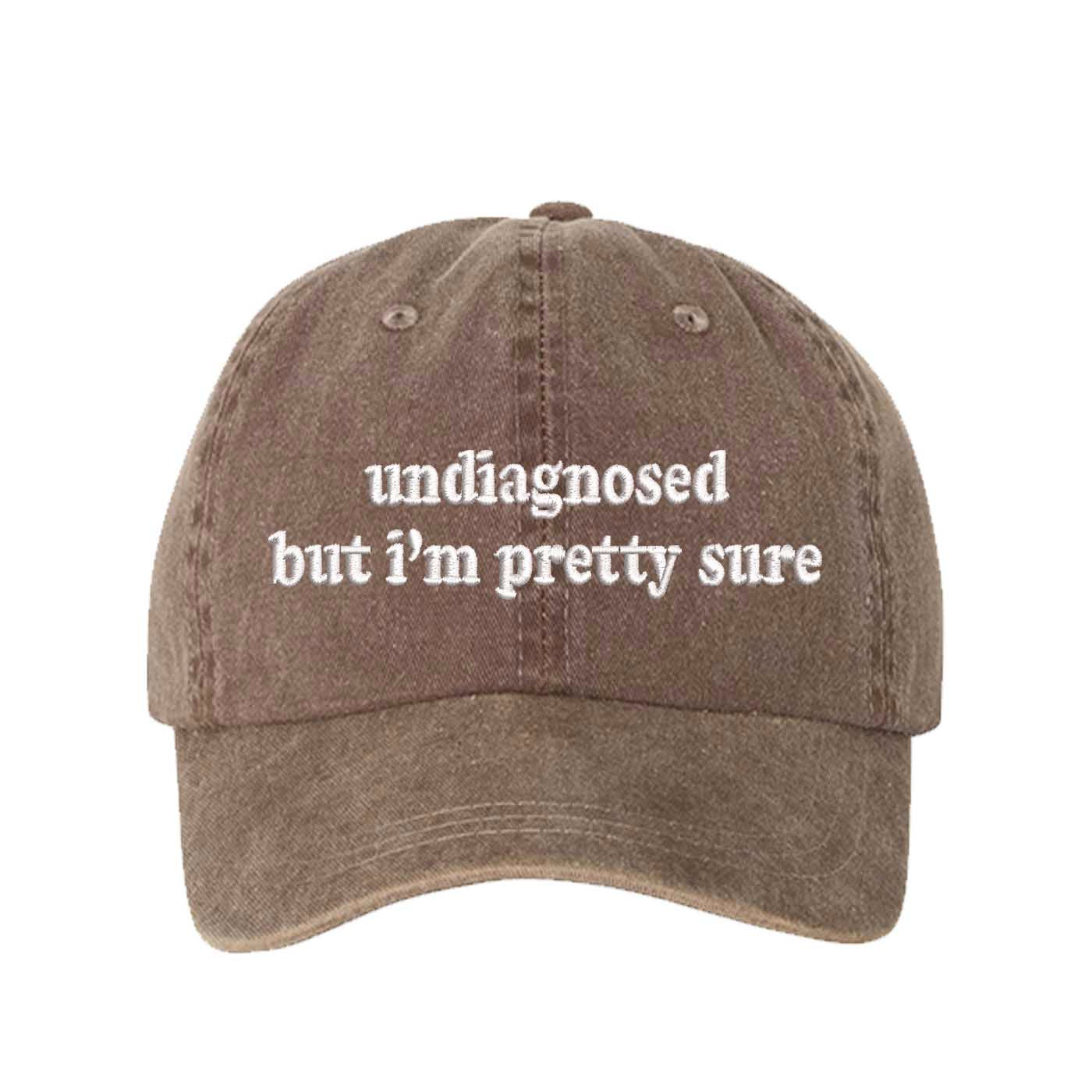 Chocolate Brown Undiagnosed But I’m Pretty Sure washed cotton baseball hat with a soft finish and high-density white embroidery by DSY Lifestyle. - DSY Lifestyle