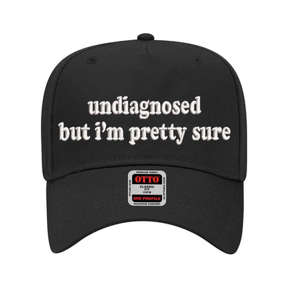 Black solid 5 panel baseball hat embroidered with the phrase undiagnosed but im pretty sure-DSY Lifestyle