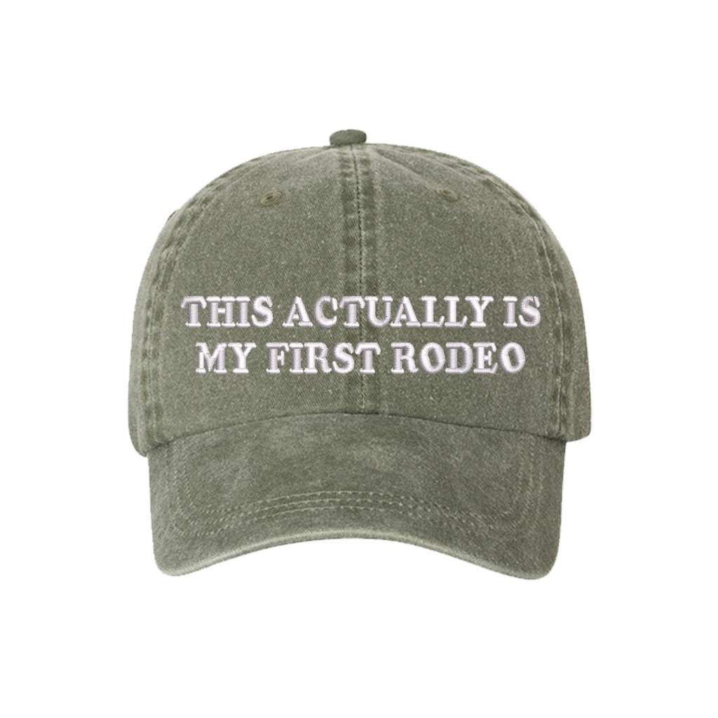 Washed olive baseball hat with the phrase this actually is my first rodeo embroidered on it-DSY Lifesetyle