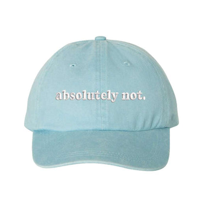 Washed Light Blue baseball hat embroidered with the phrase Absolutely Not. - DSY Lifestyle