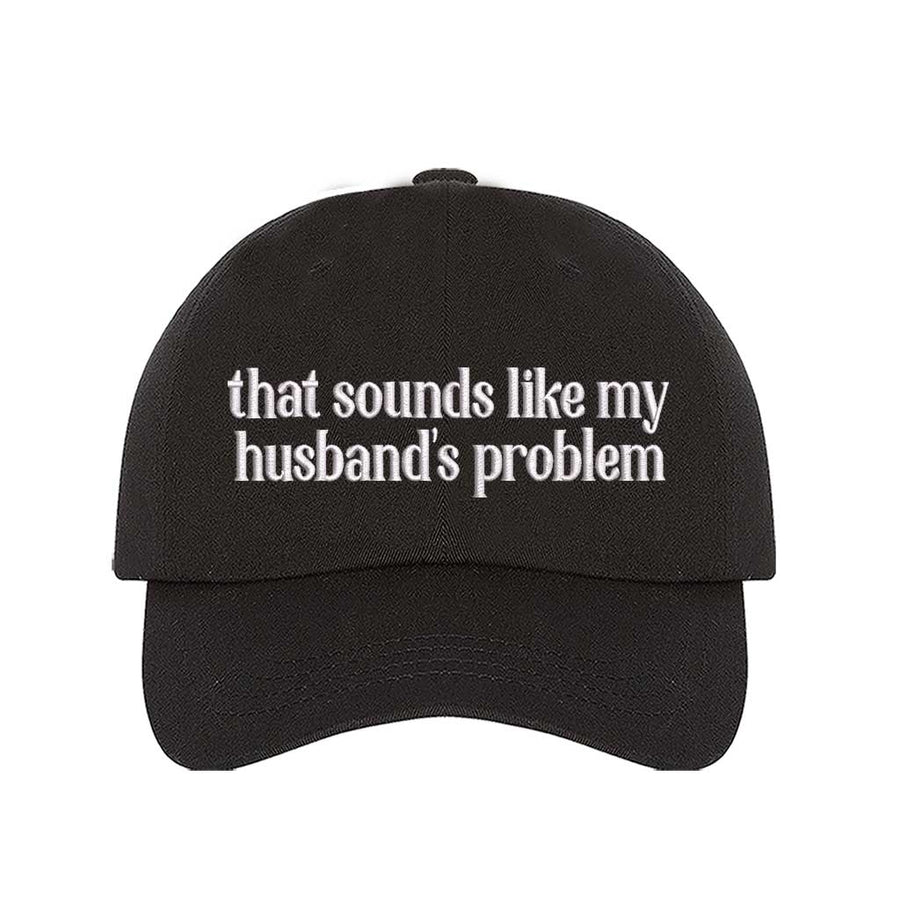 That Sounds Like My Husband's Problem embroidered baseball hat in Black - funny wife cap by DSY Lifestyle