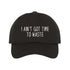 Black baseball hat embroidered with the phrase I Ain&