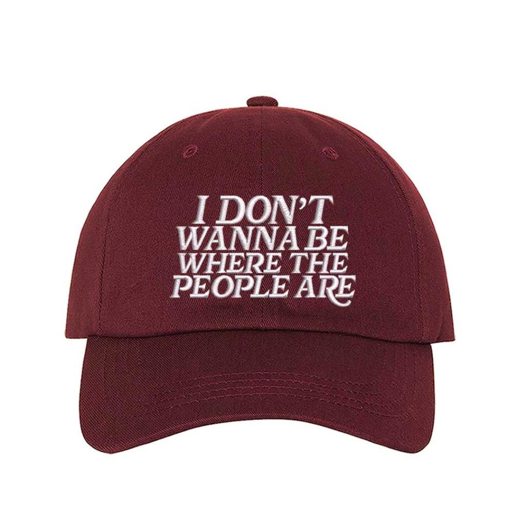 Burgundy I Don’t Wanna Be Where The People Are embroidered baseball hat with adjustable hook &amp; loop closure, funny introvert cap for casual everyday outfits – DSY Lifestyle.