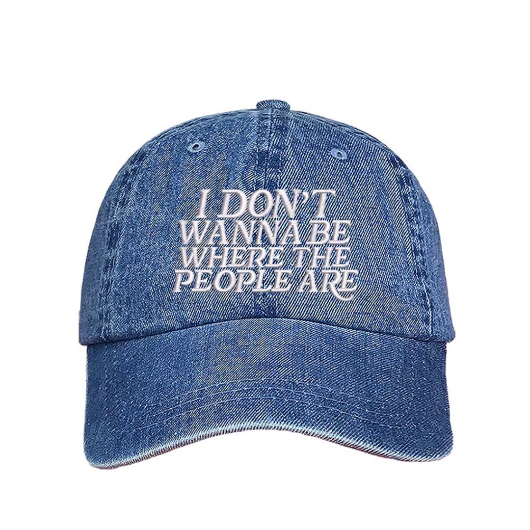 Light Denim I Don’t Wanna Be Where The People Are embroidered baseball hat with adjustable hook &amp; loop closure, funny introvert cap for casual everyday outfits – DSY Lifestyle.