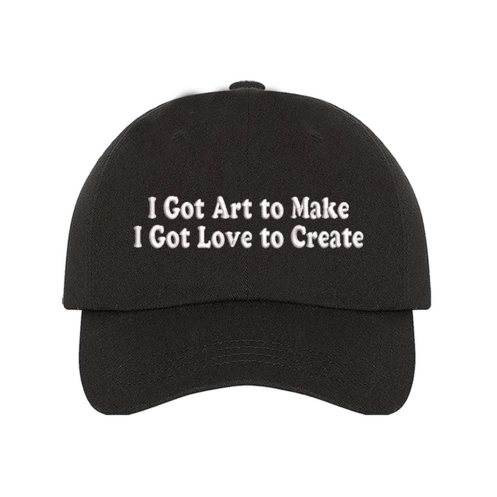 Black baseball hat embroidered with the phrase I Got Art to Make I Got Love to Create - DSY Lifestyle