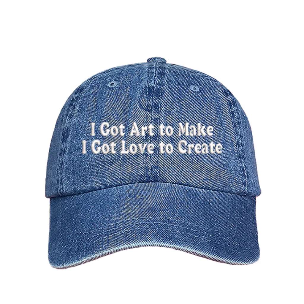 Light Denim baseball hat embroidered with the phrase I Got Art to Make I Got Love to Create - DSY Lifestyle