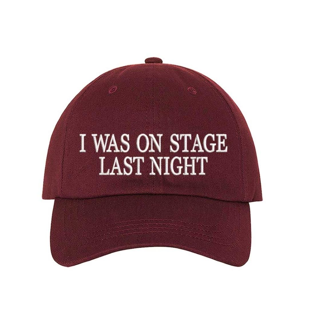 Burgundy embroidered baseball hat with white text reading “I Was On Stage Last Night” — ideal for performers and creatives. - DSY Lifestyle