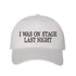White embroidered baseball hat with black text reading “I Was On Stage Last Night” — ideal for performers and creatives. - DSY Lifestyle