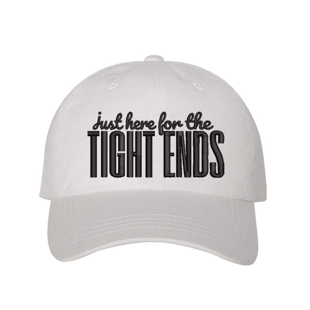 White Just Here for the Tight Ends Embroidered Baseball Hat featuring bold embroidery, adjustable hook-and-loop closure, and breathable cotton comfort – DSY Lifestyle