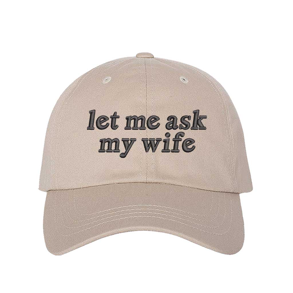 Let Me Ask My Wife embroidered baseball hat in Stone - funny husband gift cap by DSY Lifestyle