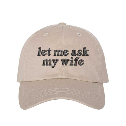 Let Me Ask My Wife embroidered baseball hat in Stone - funny husband gift cap by DSY Lifestyle