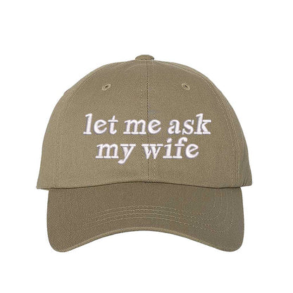 Let Me Ask My Wife embroidered baseball hat in Khaki - funny husband gift cap by DSY Lifestyle