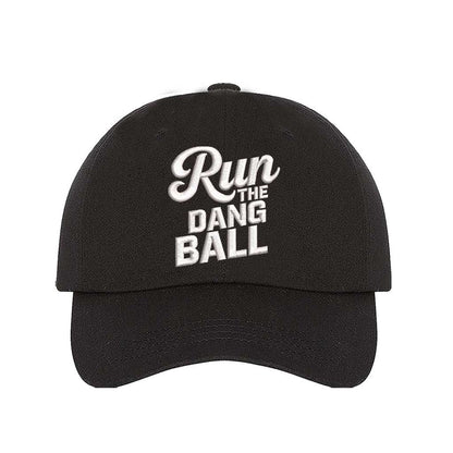 Black embroidered baseball hat with Run the Dang Ball on front and hook and loop adjustable closure - DSY Lifestyle