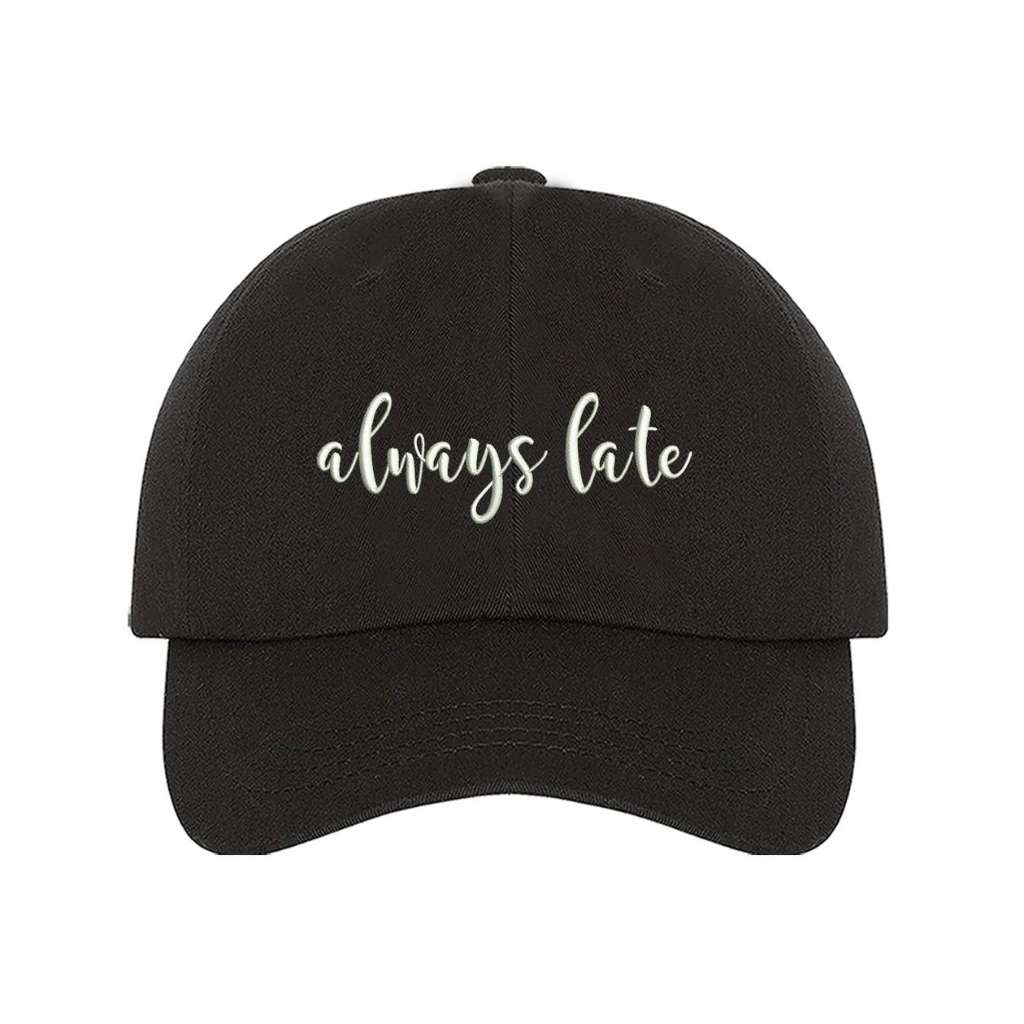 Black baseball hat with always late embroidered in white - DSY Lifestyle