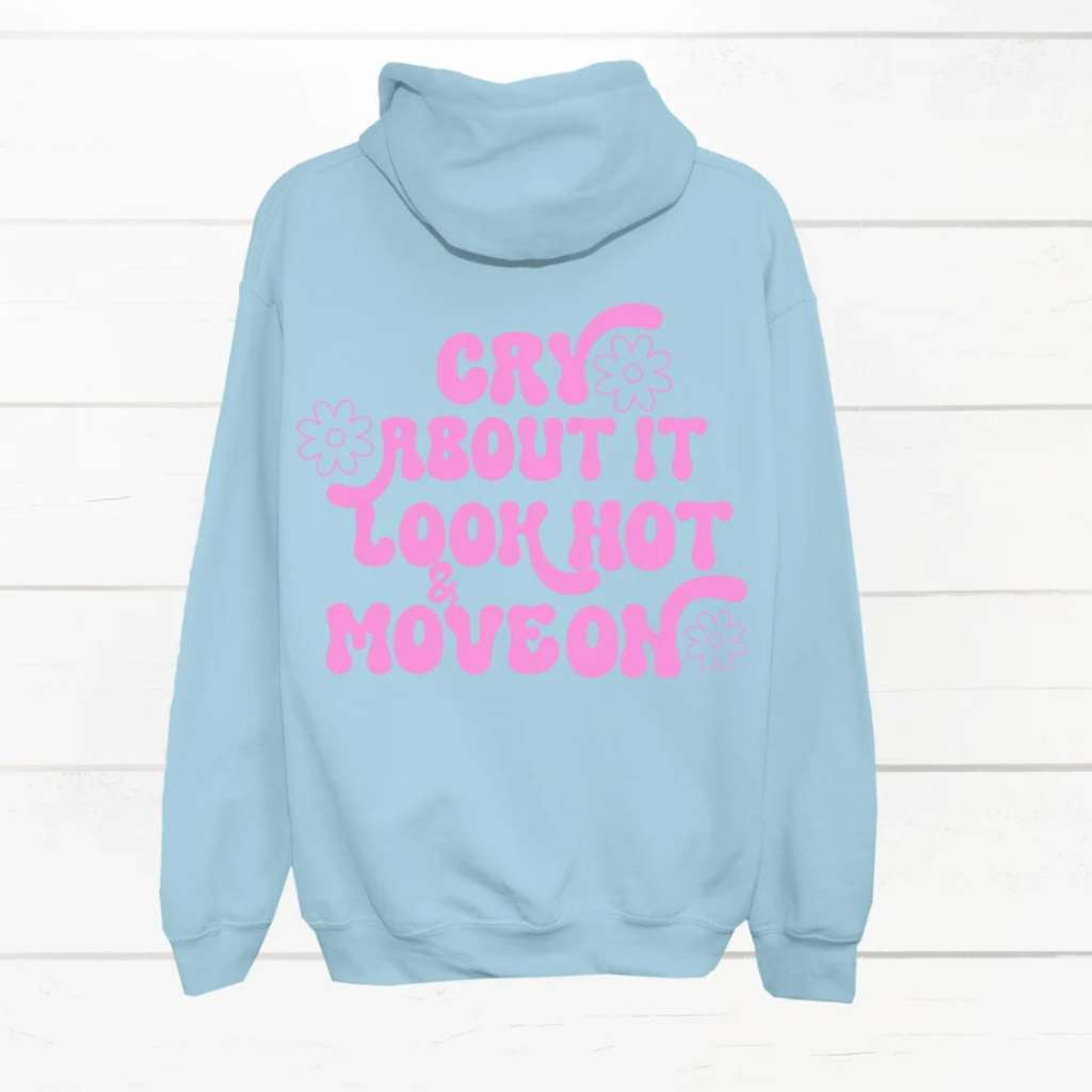 Cry About it, Look Hot and Move one Sky Blue  hoodie - DSY Lifestyle