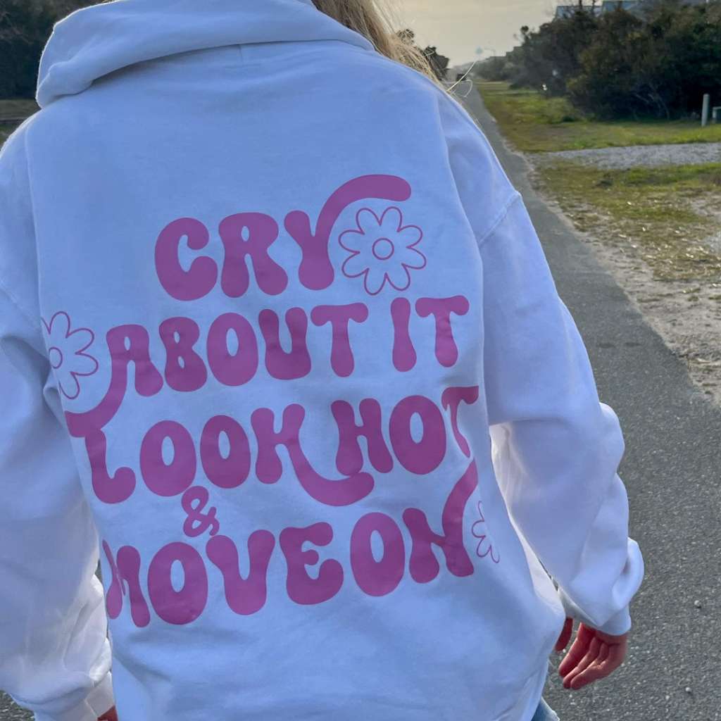 Cry About it, Look Hot and Move one white hoodie - DSY Lifestyle