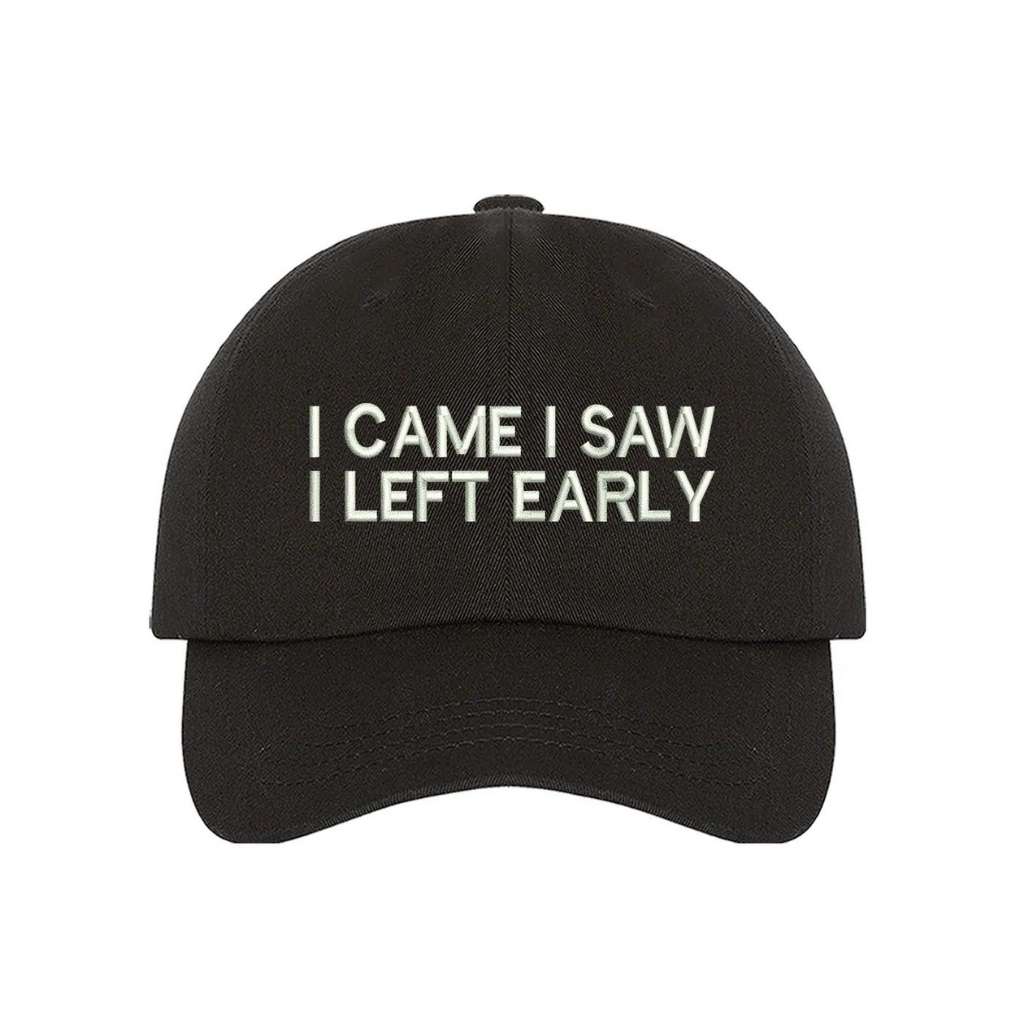 Black baseball hat with I Came I Saw I Left Early embroidered in white - DSY Lifestyle