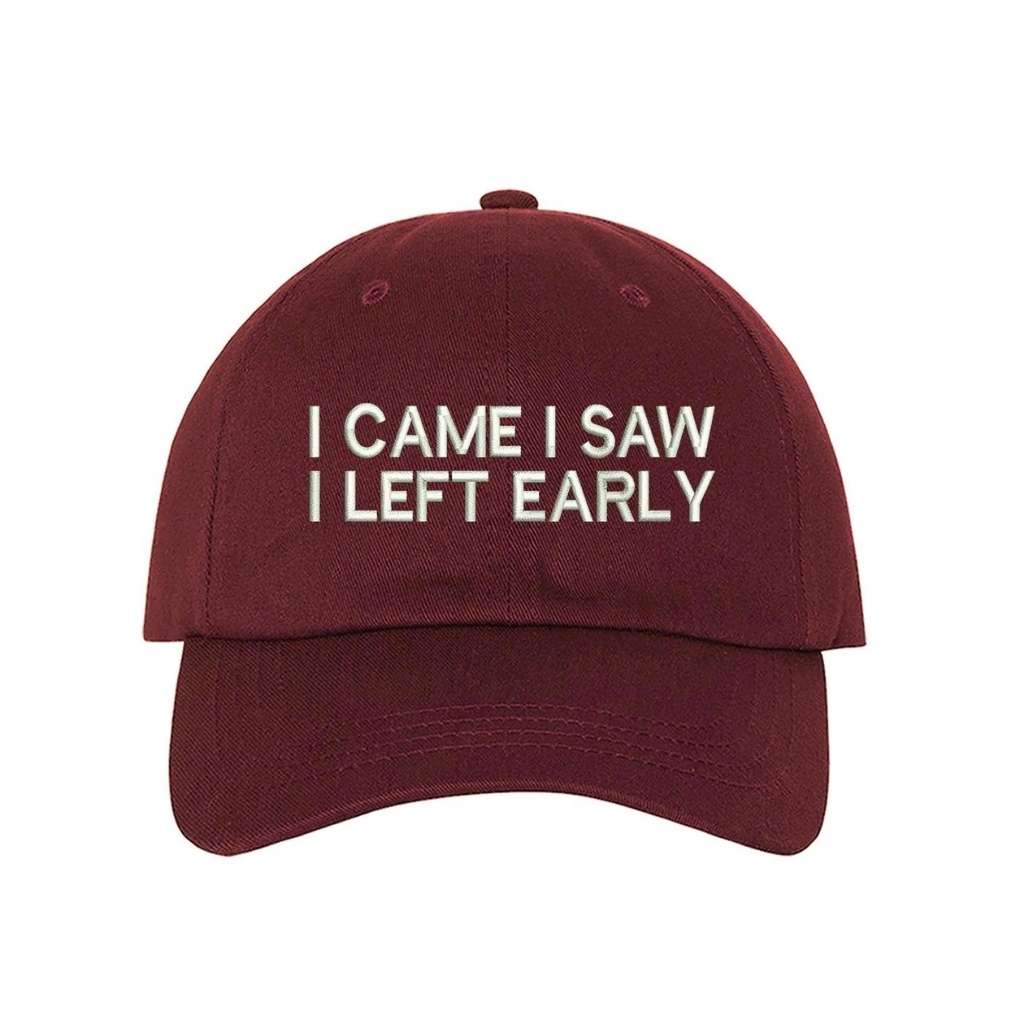 Burgundy baseball hat with I Came I Saw I Left Early embroidered in white - DSY Lifestyle