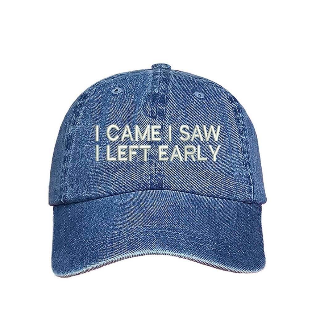 Light denim baseball hat with I Came I Saw I Left Early embroidered in white - DSY Lifestyle