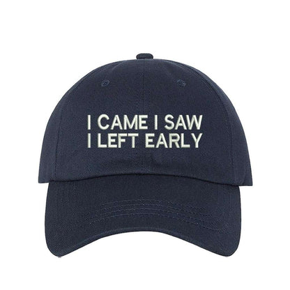 Navy blue baseball hat with I Came I Saw I Left Early embroidered in white - DSY Lifestyle