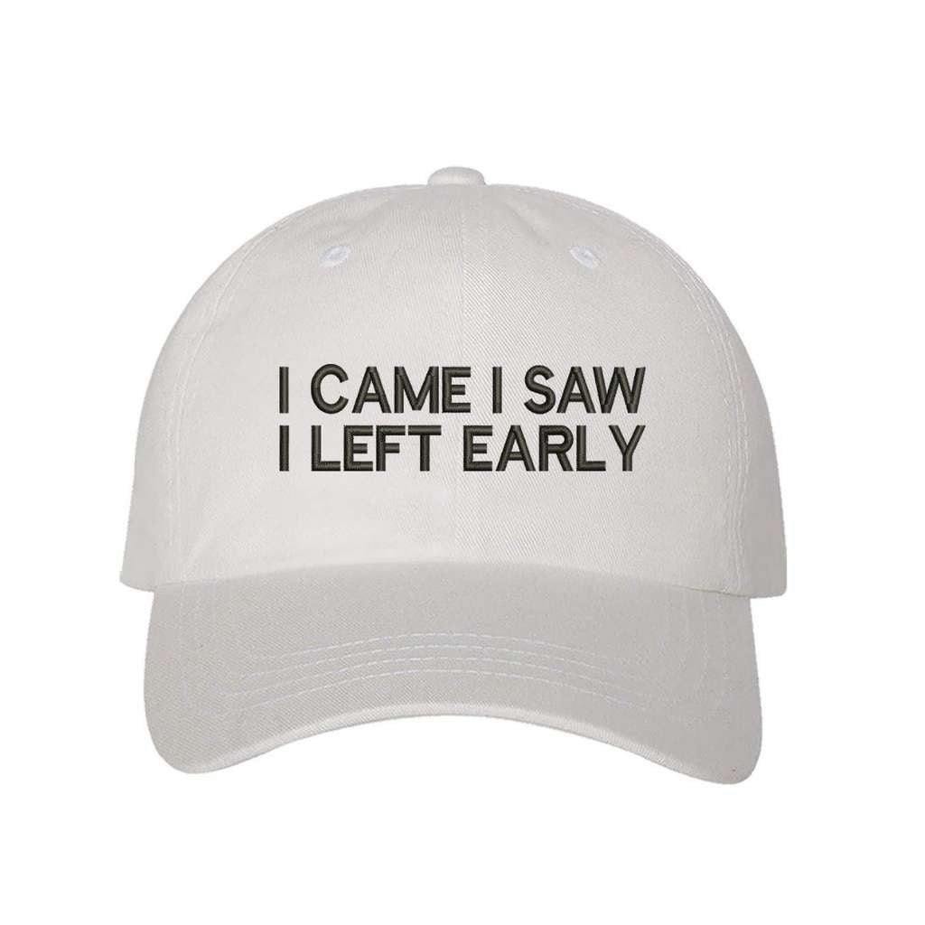 White baseball hat with I Came I Saw I Left Early embroidered in black - DSY Lifestyle