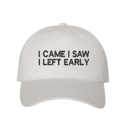 White baseball hat with I Came I Saw I Left Early embroidered in black - DSY Lifestyle