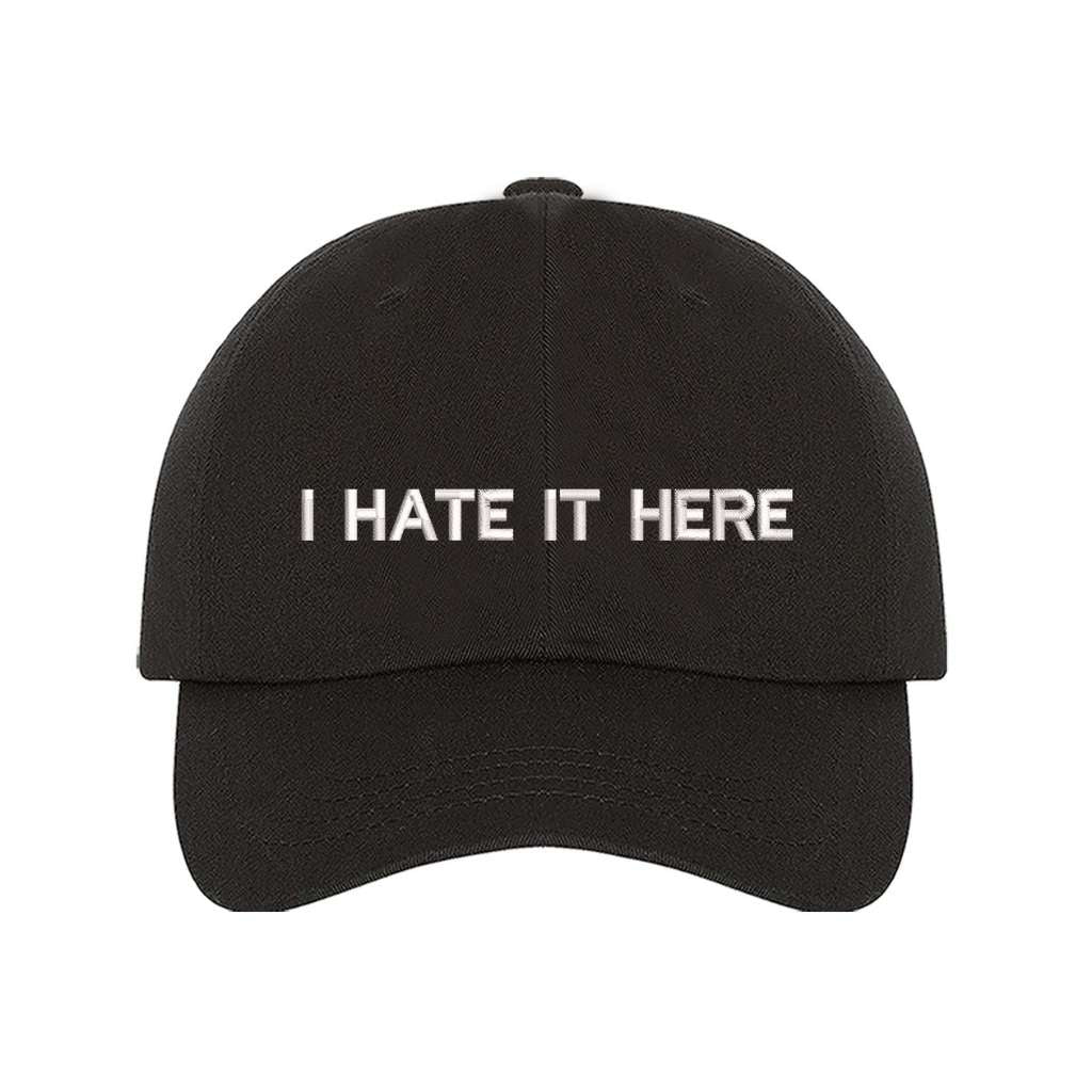 Embroidered I Hate it Here on black baseball hat - DSY Lifestyle