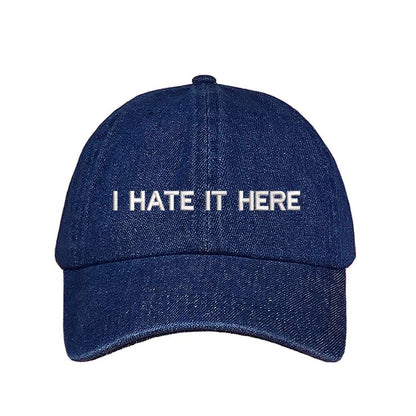Embroidered I Hate it Here on dark denim baseball hat - DSY Lifestyle