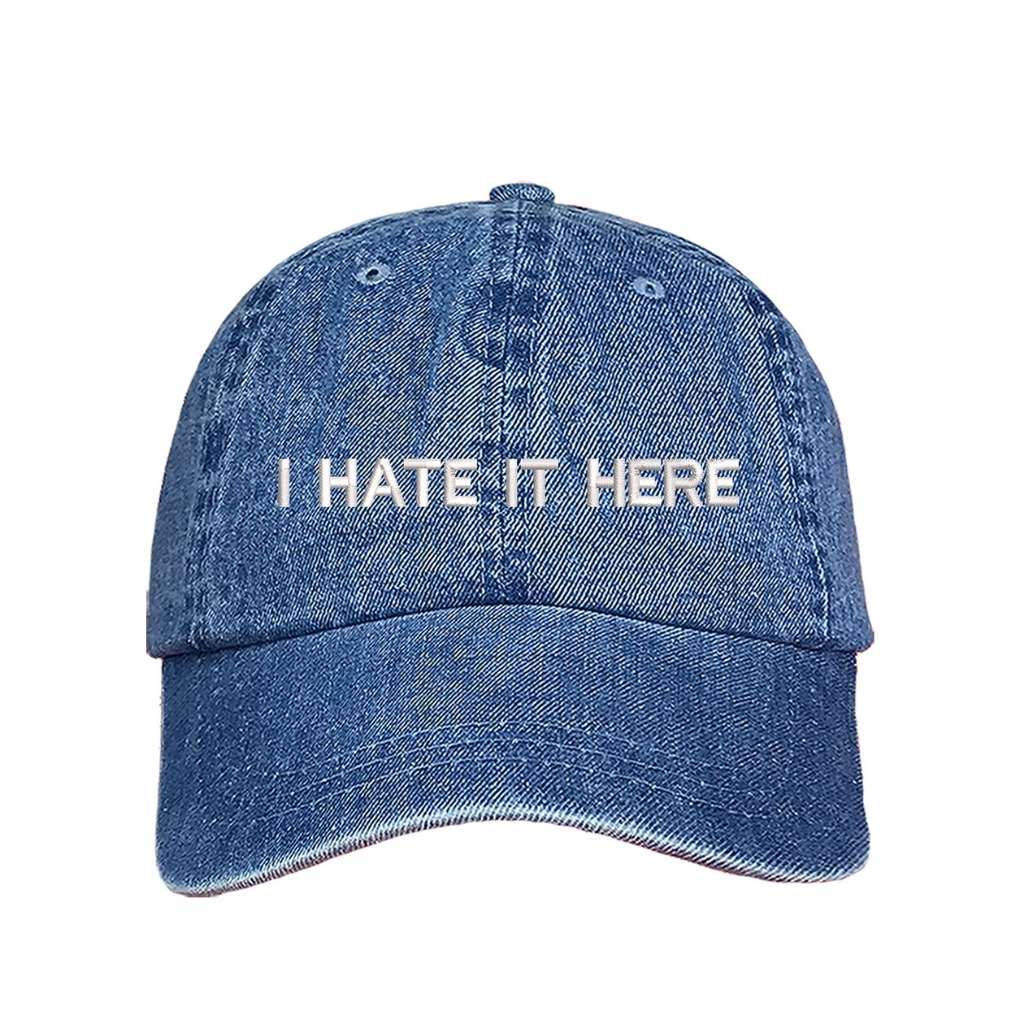 Embroidered I Hate it Here on light denim baseball hat - DSY Lifestyle
