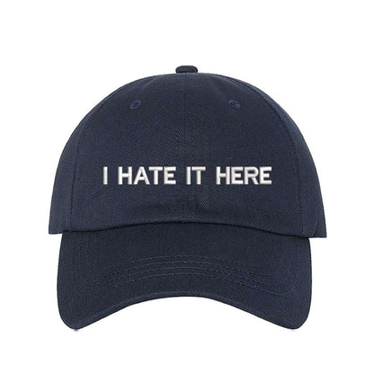 Embroidered I Hate it Here on navy baseball hat - DSY Lifestyle